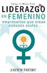 Javier Freire - Liderazgo En Femenino: Empresarias que crean océanos azules