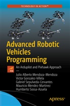 V Gonzalez-Villela, Victor Gonzalez-Villela, Victor Javier Gonzalez-Villela, Mauricio Mendez-Martinez, Julio Albert Mendoza-Mendoza, Julio Alberto Mendoza-Mendoza... - Advanced Robotic Vehicles Programming