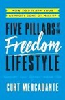 Curt Mercadante - Five Pillars of the Freedom Lifestyle: How to Escape Your Comfort Zone of Misery