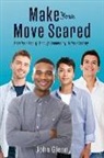 John Glenn - Make Your Move Scared: From Your Reality, Through Uncertainty, To Your Destiny