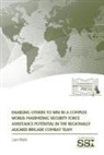 Liam Walsh, Strategic Studies Institute (U S - Enabling Others to Win in a Complex World: Maximizing Security Force Assistance Potential in the Regionally Aligned Brigade Combat Team