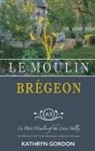 Kathryn Gordon - Le Moulin Brégeon, Le Petit Moulin of the Loire Valley