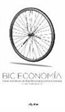 Elly Blue, Oscar Montiel - Bicieconomía: Cómo Movernos En Bicicleta Mejorará La Economía (Si Nos Lo Permitimos)