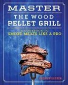 Andrew Koster - Master the Wood Pellet Grill