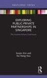 Soojin Kim, Soojin (Nanyang Technological University Kim, Soojin Kwa Kim, Kai Xiang Kwa - Exploring Public-Private Partnerships in Singapore