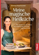 Bettina Hauenschild - Meine magische Heilküche