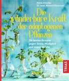 Petra Hirscher, Richard Kirchmair - Die wunderbare Kraft der adaptogenen Pflanzen