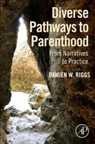 Damien Riggs, Damien W. (Social Sciences Riggs, Riggs Damien W. - Diverse Pathways to Parenthood