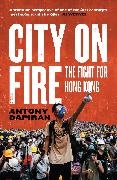 Antony Dapiran - City on Fire - The Fight for Hong Kong
