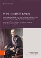 Solomon Wank, Franz Adlgasser, Mari Höhn, Maria Höhn, Alexander Knaak - In the Twilight of Empire. Count Alois Lexa von Aehrenthal (1854-1912)