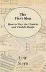 Lew Stern - The First Step - How to Play the Ukulele and Ukulele Banjo