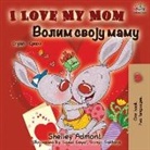 Shelley Admont, Kidkiddos Books - I Love My Mom (English Serbian Bilingual Book - Cyrillic)