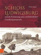 Ulrike Seeger - Schloss Ludwigsburg und die Formierung eines reichsfürstlichen Gestaltungsanspruchs