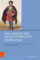 Ricarda Vulpius, Jörg Baberowski, Klau Gestwa, Klaus Gestwa, Joachim von Puttkamer, Frithjof Benjamin Schenk... - Die Geburt des Russländischen Imperiums