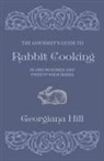 Georgiana Hill - The Gourmet's Guide to Rabbit Cooking, in One Hundred and Twenty-Four Dishes