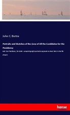 John C Buttre, John C. Buttre - Portraits and Sketches of the Lives of All the Candidates for the Presidency