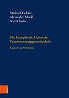 Michael Gehler, Alexande Merkl, Alexander Merkl, Kai Schinke - Die Europäische Union als Verantwortungsgemeinschaft