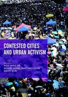 Migue Angel Martínez López, Miguel Angel Martínez López, Miguel Angel Martínez López, Xiaoyi Sun, Ngai Ming YIP - Contested Cities and Urban Activism
