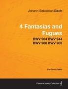 Johann Sebastian Bach - 4 Fantasias and Fugues By Bach - BWV 904 BWV 944 BWV 906 BWV 905 - For Solo Piano