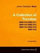 Johann Sebastian Bach - A Collection of Toccatas - For Solo Piano - BWV 910 BWV 911 BWV 912 BWV 913 BWV 914 BWV 915 BWV 916