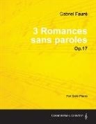 Gabriel Faure, Gabriel Fauré - 3 Romances sans paroles Op.17 - For Solo Piano (1878)