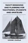 Howard I. Chapelle - Yacht Designing and Planning for Yachtsmen, Students and Amateurs