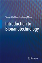 Young-Chu Lee, Young-Chul Lee, Ju-Young Moon - Introduction to Bionanotechnology