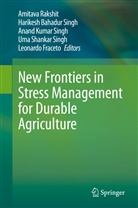 Harikes Bahadur Singh, Harikesh Bahadur Singh, Leonardo Fraceto, A K Singh et al, Anand Kumar Singh et al, Amitava Rakshit... - New Frontiers in Stress Management for Durable Agriculture