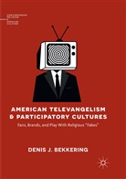 Denis J Bekkering, Denis J. Bekkering - American Televangelism and Participatory Cultures