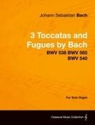 Johann Sebastian Bach - 3 Toccatas and Fugues by Bach - BWV 538 BWV 565 BWV 540 - For Solo Organ