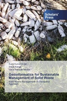 Shrut Kanga, Shruti Kanga, Varun Nar Mishra, Varun Narayan Mishra, Suraj Kuma Singh, Suraj Kumar Singh - Geoinformatics for Sustainable Management of Solid Waste