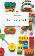 Caroline Kleibel - Der verkaufte Bruder. Life is a Story - story.one
