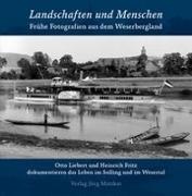 Heinrich Fritz, Ott Liebert, Thomas Krueger, Jör Mitzkat, Jörg Mitzkat, … - Landschaften und Menschen Frühe Fotografien aus dem Weserbergland