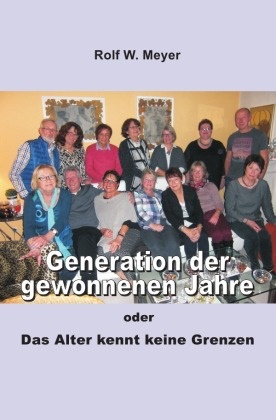 Rolf W Meyer, Rolf W. Meyer - Generation der gewonnenen Jahre oder: Das Alter kennt keine Grenzen