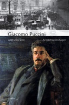 Arnold Jacobshagen - Giacomo Puccini und seine Zeit