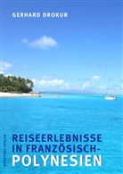 Gerhard Drokur - Reiseerlebnisse in Französisch-Polynesien