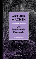 Arthur Machen - Die leuchtende Pyramide