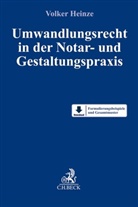 Volker Heinze - Umwandlungsrecht in der Notar- und Gestaltungspraxis