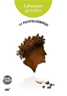Karla Fohrbeck, Euge Gomringer, Eugen Gomringer, Alexandra Hentschel, Christof Kaldonek, Norbert Krines... - Lebensart genießen - im Fichtelgebirge