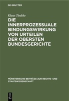Klaus Tiedtke - Die innerprozessuale Bindungswirkung von Urteilen der obersten Bundesgerichte
