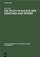 Karl Wyß, Kar Wyss, Karl Wyß - Die Milch im Kultus der Griechen und Römer