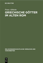 Franz Altheim - Griechische Götter im alten Rom
