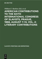 Willia E Harkins, William E Harkins, William E. Harkins, International Congress of Slavists, 1968 International Congress of Slavists &lt;6, Praha&gt; International Congress o - American contributions to the Sixth International Congress of Slavists, Prague, 1968, August 7-13, Vol. 2: Literary contributions