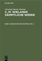 Christoph Martin Wieland - Christoph Martin Wieland: C. M. Wielands Sämmtliche Werke - Band 3: Geschichte des Agathon, Teil 3