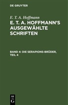 E.T.A. Hoffmann, Ernst Theodor Amadeus Hoffmann - E. T. A. Hoffmann: E. T. A. Hoffmann's ausgewählte Schriften - 4: Die Serapions-Brüder. .4