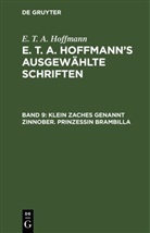 E.T.A. Hoffmann, Ernst Theodor Amadeus Hoffmann - E. T. A. Hoffmann: E. T. A. Hoffmann's ausgewählte Schriften - 9: Klein Zaches genannt Zinnober. Prinzessin Brambilla