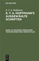E.T.A. Hoffmann, Ernst Theodor Amadeus Hoffmann - E. T. A. Hoffmann: E. T. A. Hoffmann's ausgewählte Schriften - 10: Seltsame Leiden eines Theater-Direktors. Meister Floh