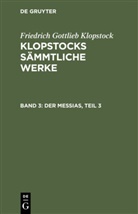 Friedrich Gottlieb Klopstock, Degruyter - Friedrich Gottlieb Klopstock: Klopstocks sämmtliche Werke - Band 3: Der Messias, Teil 3