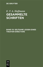 Hoffmann E T A, E.T.A. Hoffmann, Theodor Hosemann, Theodo Hosemann, Theodor Hosemann - E. T. A. Hoffmann: Gesammelte Schriften - Band 10: Seltsame Leiden eines Theater-Directors