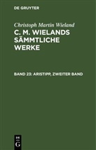 Christoph Martin Wieland - Christoph Martin Wieland: C. M. Wielands Sämmtliche Werke - Band 23/24: Aristipp, zweiter Band und dritter Band